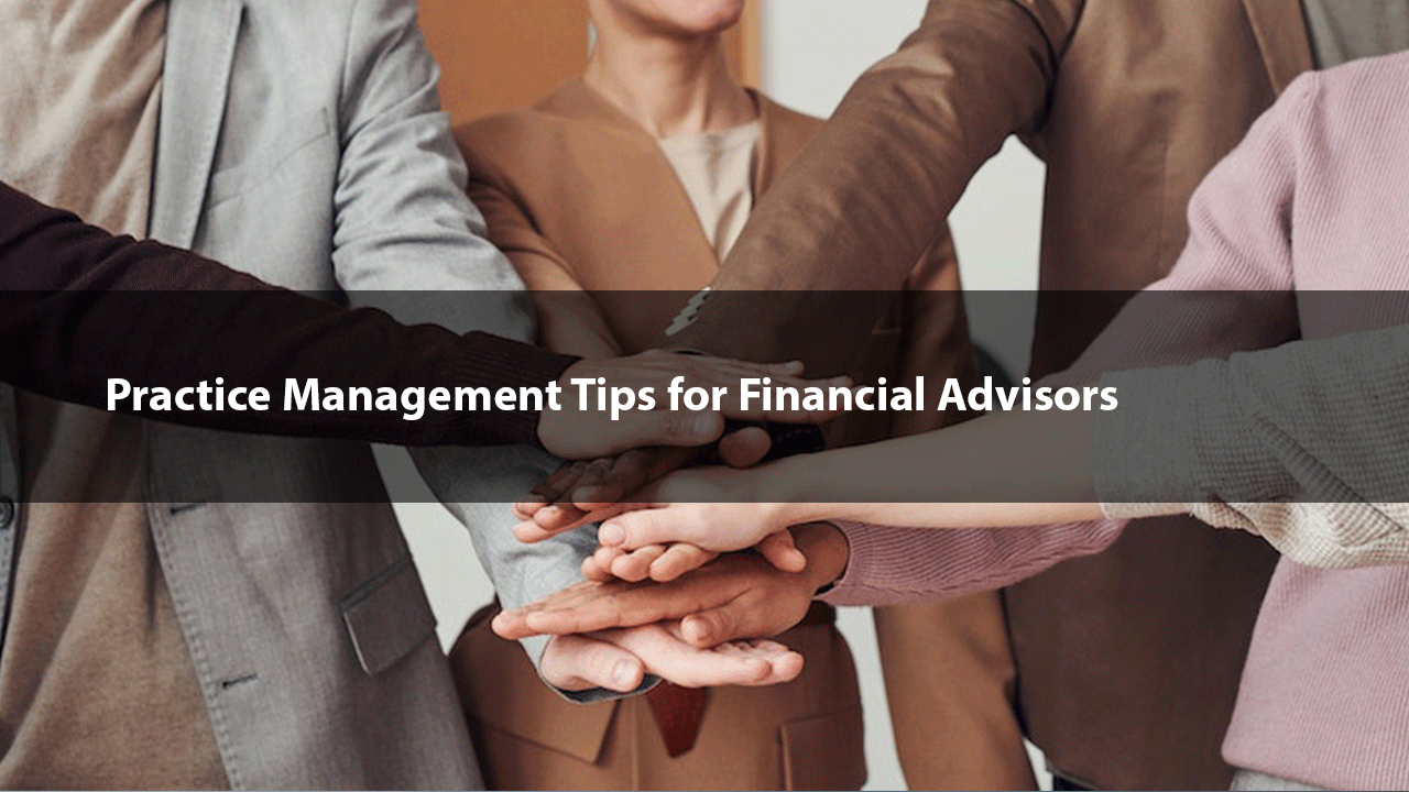 Practice Management Tips for Financial Advisors