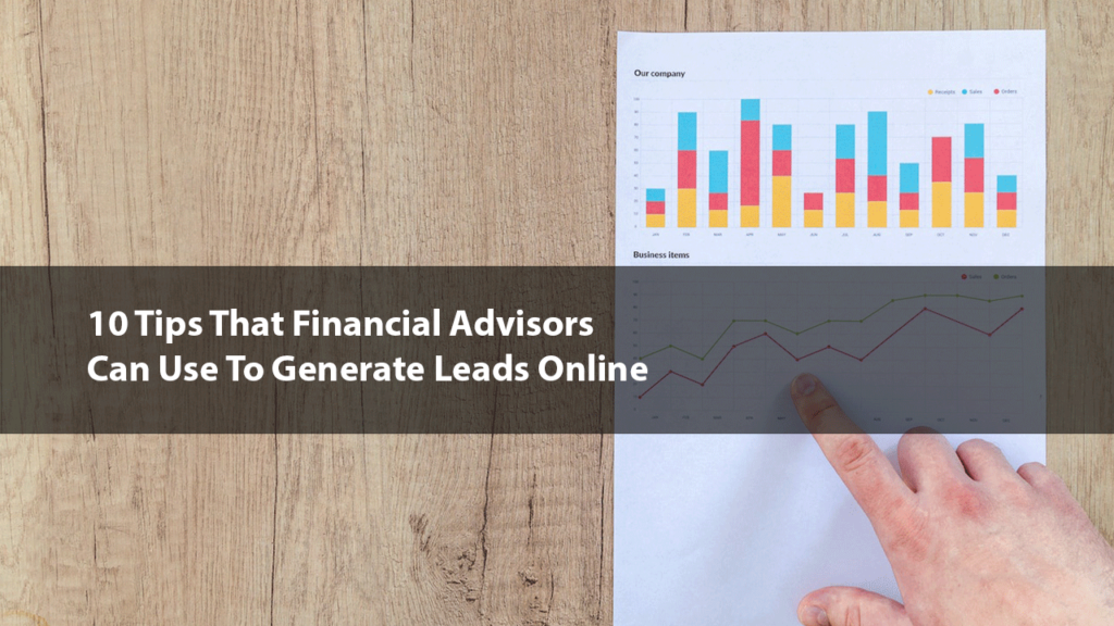 10 Tips That Financial Advisors Can Use To Generate Leads Online