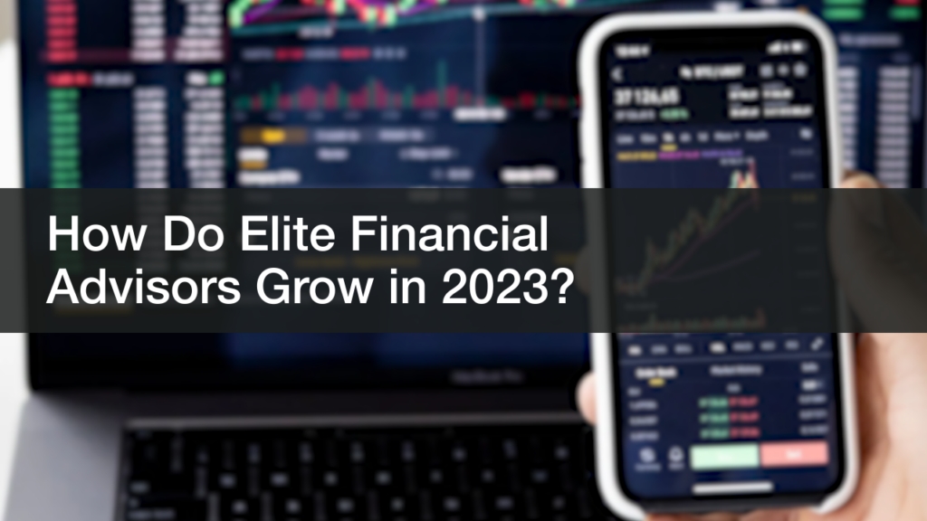 How Do Elite Financial Advisors Grow in 2023?